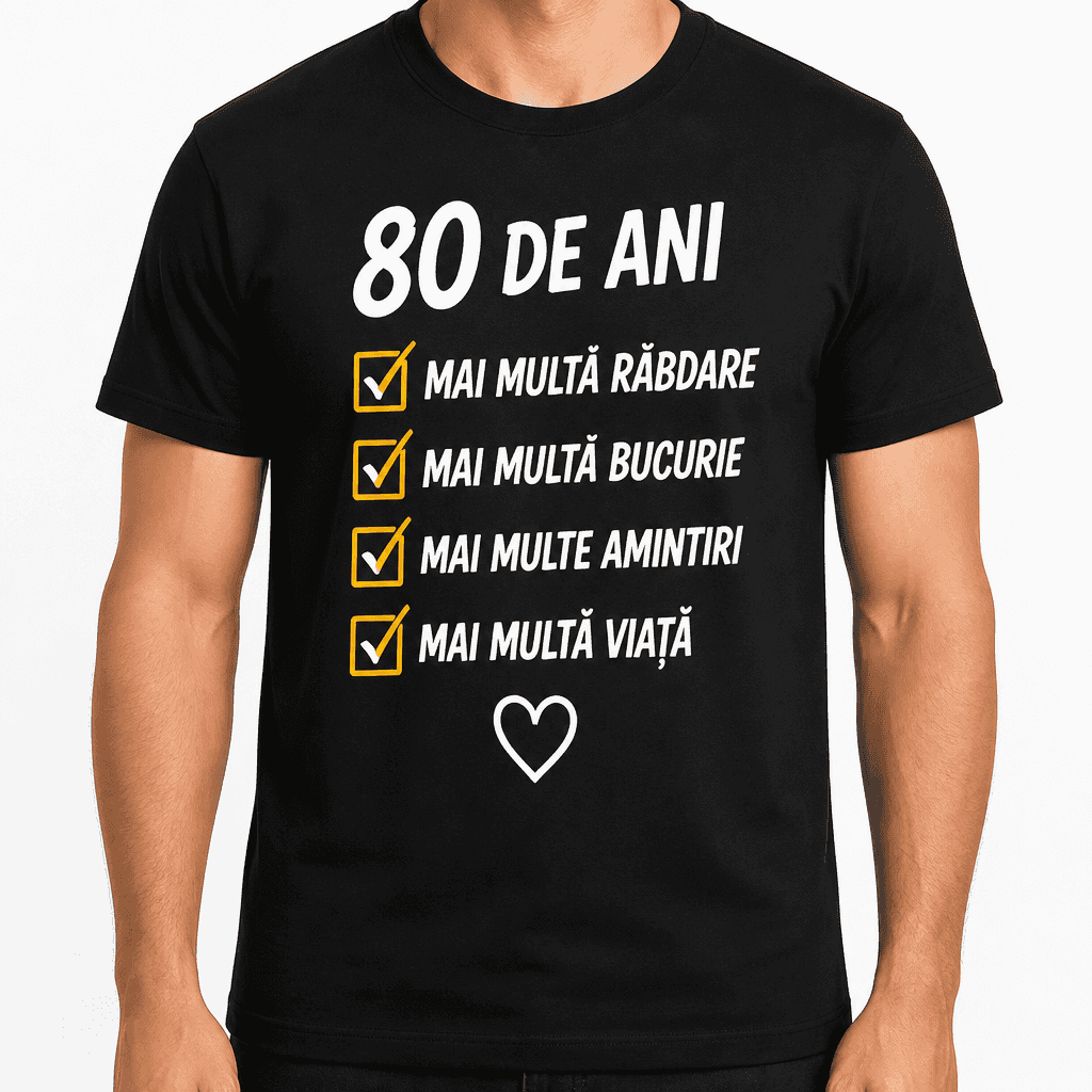 Tricou pentru 80 de ani – 80 de ani mai multă răbdare mai multă bucurie mai multe amintiri mai multă viață