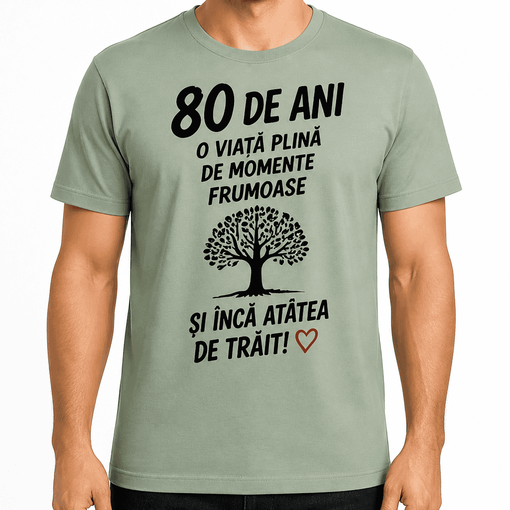 Tricou pentru 80 de ani – 80 de ani o viață plină de momente frumoase și încă atâtea de trăit!