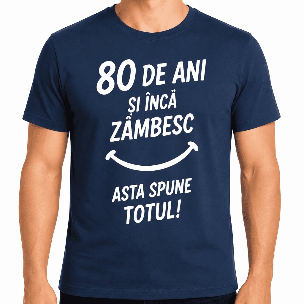 Tricou pentru 80 de ani – 80 de ani și încă zâmbesc asta spune totul!