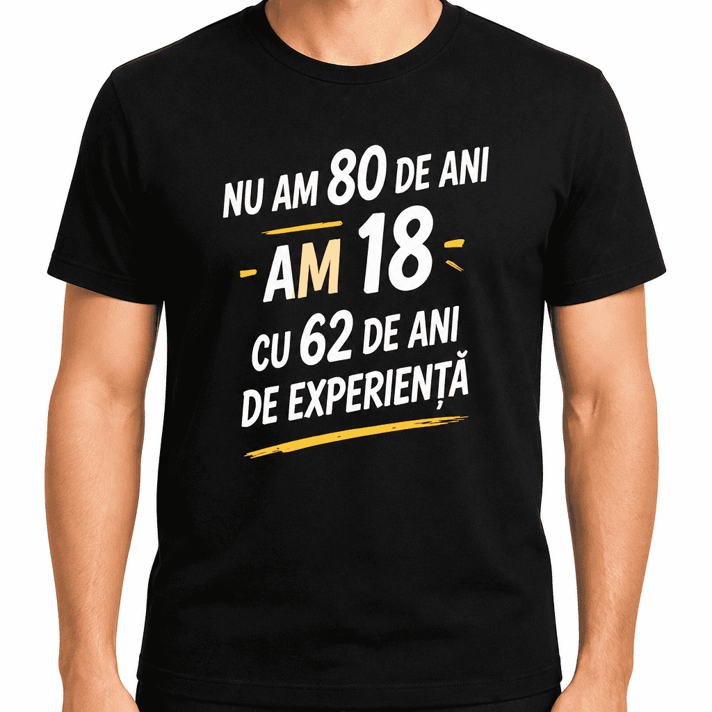 Tricou pentru 80 de ani – Nu am 80 de ani am 18 cu 62 de ani de experiență