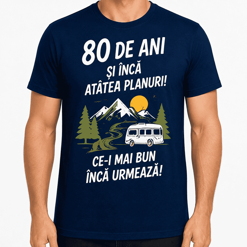 Tricou pentru 80 de ani – 80 de ani și încă atâtea planuri! Ce-i mai bun încă urmează!
