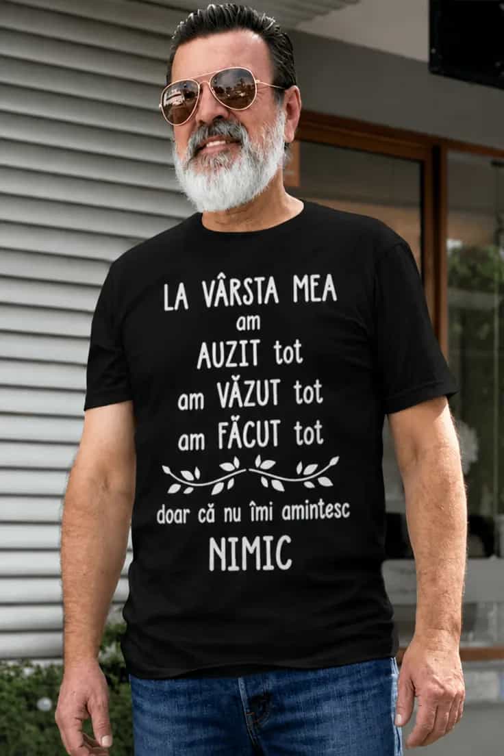 Tricou amuzant La vârsta mea - LA VÂRSTA MEA