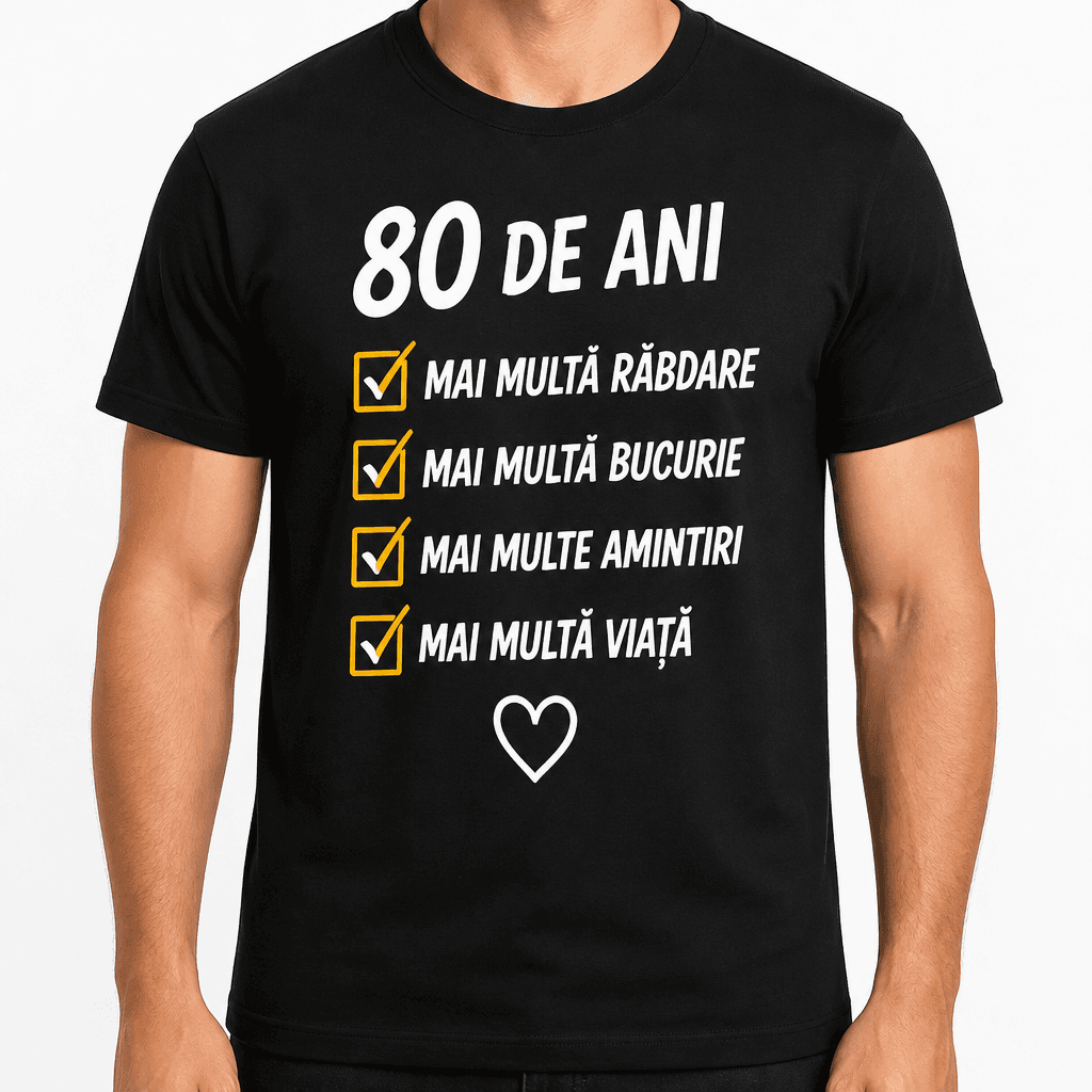 Tricou pentru 80 de ani – 80 de ani mai multă răbdare mai multă bucurie mai multe amintiri mai multă viață