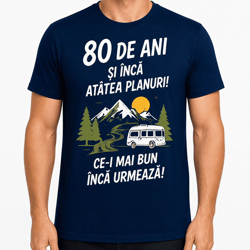 Tricou pentru 80 de ani – 80 de ani și încă atâtea planuri! Ce-i mai bun încă urmează!