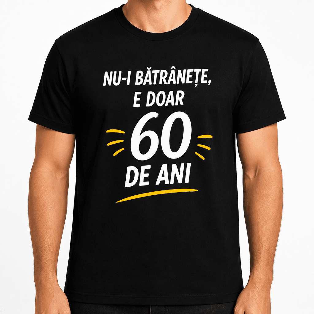Tricou pentru 60 de ani – Nu-i bătrânețe, e doar 60 de ani