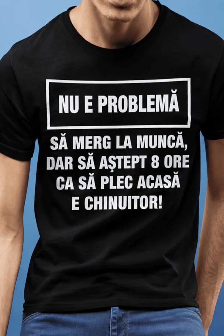 Tricou amuzant așteptarea la muncă – NU E PROBLEMĂ