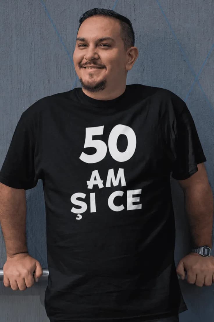 Tricou amuzant Am 50 și ce