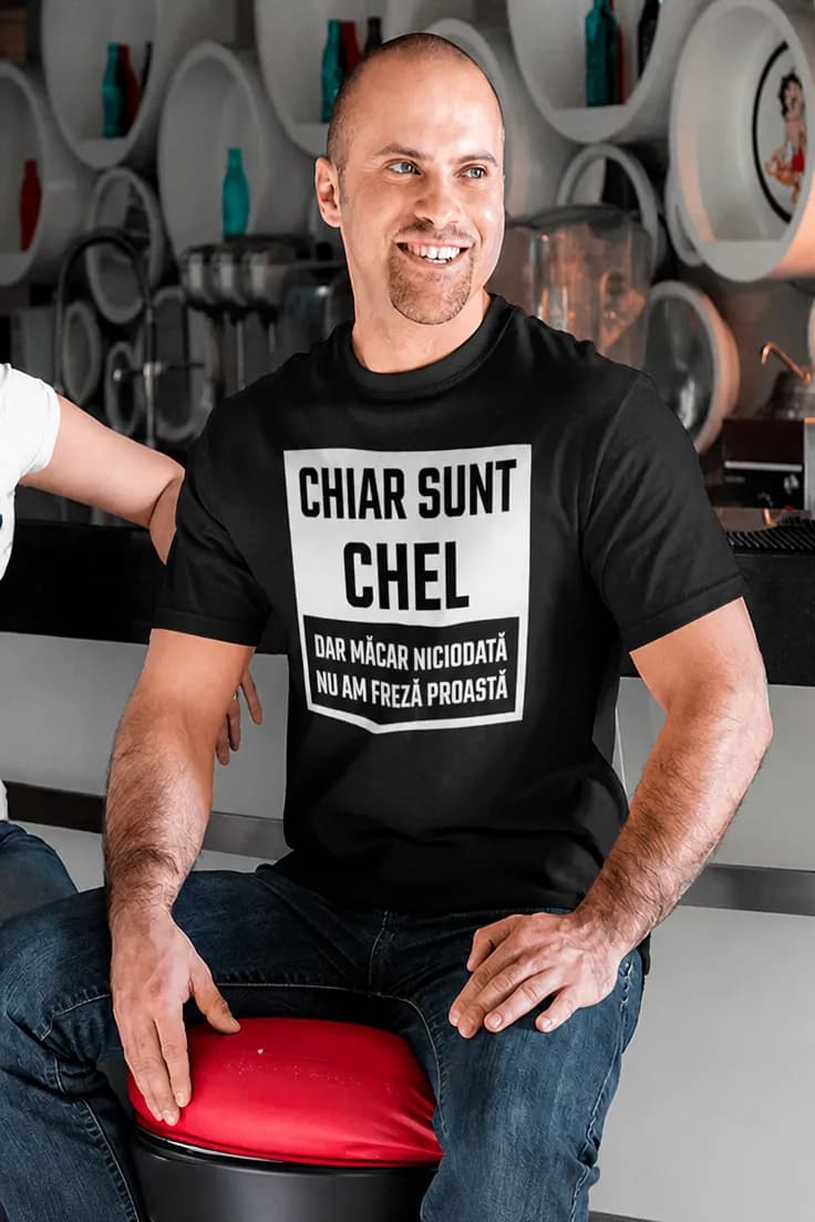 Tricou amuzant Chel fără freză proastă - CHIAR SUNT