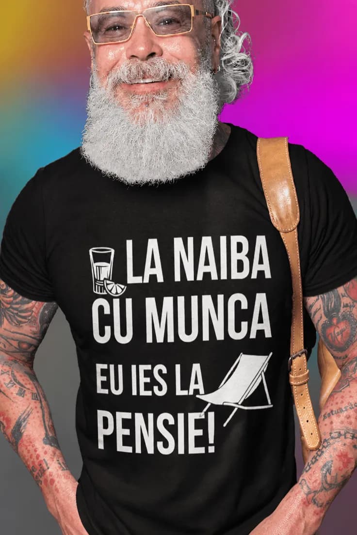 Tricou amuzant Ies la pensie - LA NAIBA CU MUNCA