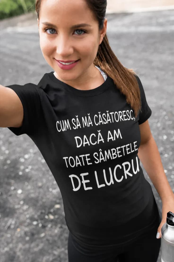 Tricou amuzant Sâmbete de lucru - CUM SĂ MĂ CĂSĂTORESC,