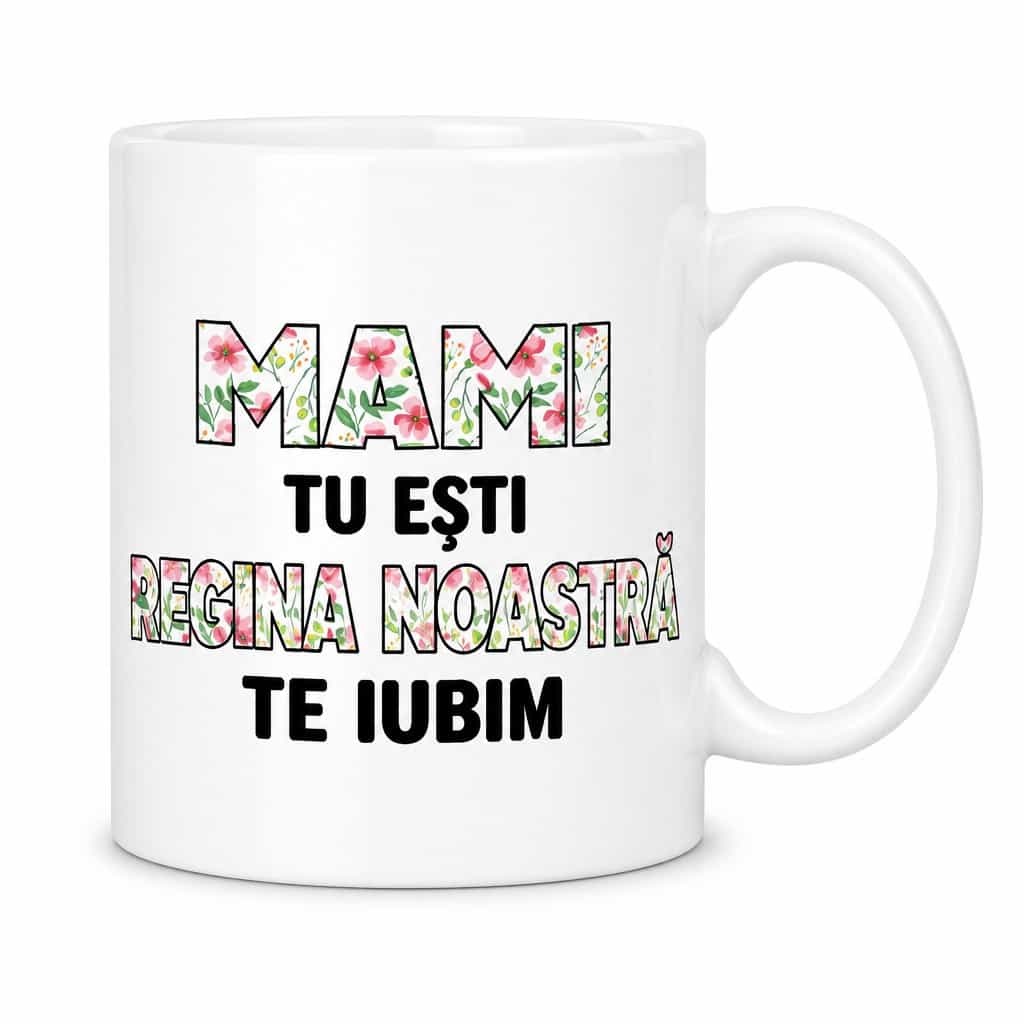 Cană amuzantă mami regina noastră - MAMI TU EȘTI
