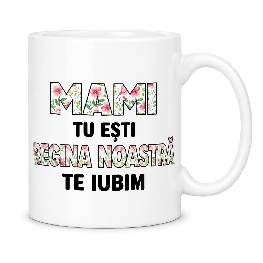 Cană amuzantă mami regina noastră - MAMI TU EȘTI