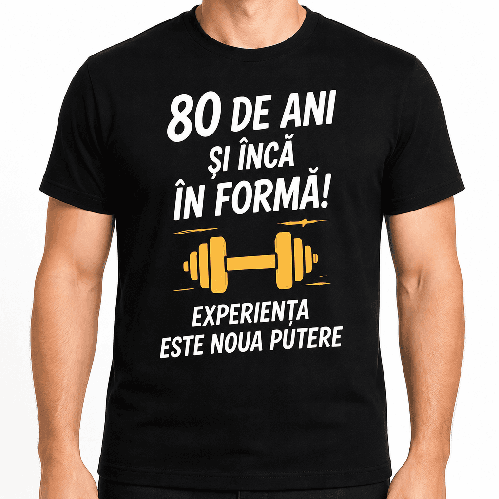 Tricou pentru 80 de ani – 80 de ani și încă în formă! Experiența este noua putere