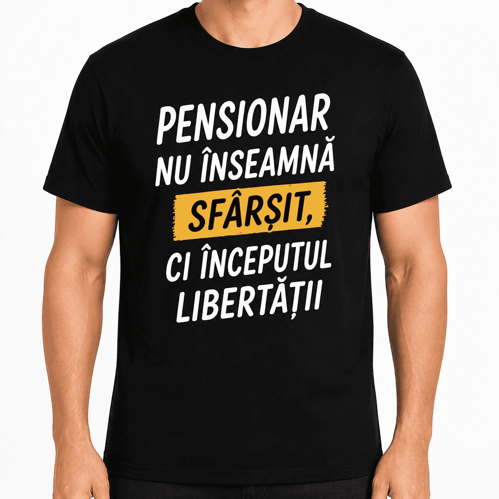 Tricou pentru 70 de ani – Pensionar nu înseamnă sfârșit, ci începutul libertății