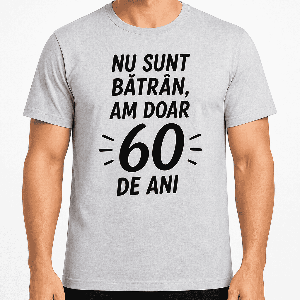 Tricou pentru 60 de ani – Nu sunt bătrân, am doar 60 de ani