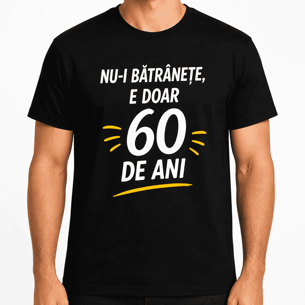Tricou pentru 60 de ani – Nu-i bătrânețe, e doar 60 de ani