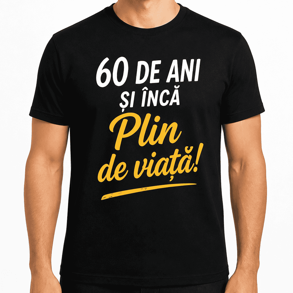 Tricou pentru 60 de ani – 60 DE ANI ȘI ÎNCĂ Plin de viață!