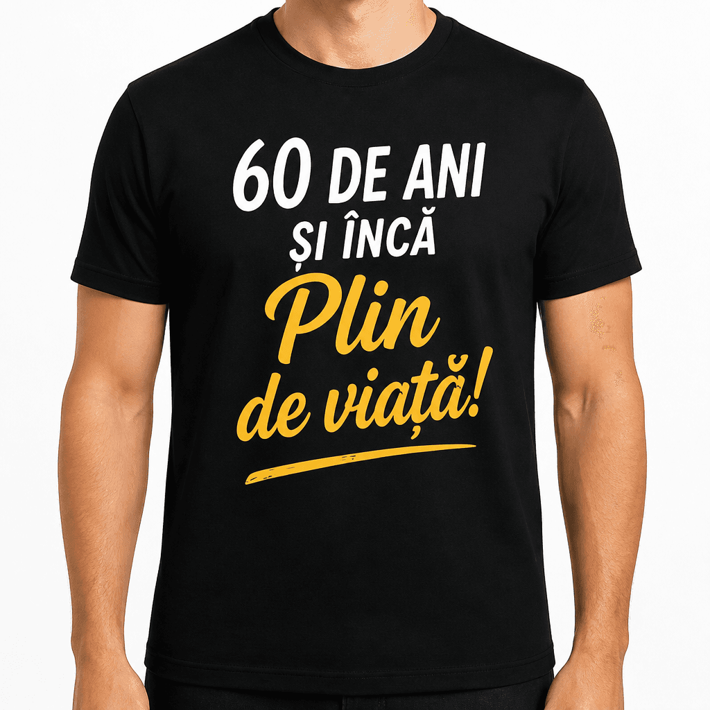 Tricou pentru 60 de ani – 60 DE ANI ȘI ÎNCĂ Plin de viață!