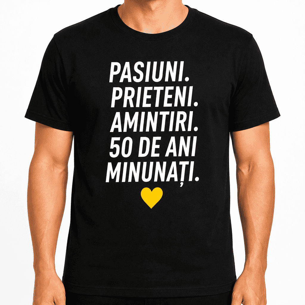Tricou pentru 50 de ani – Pasiuni. Prieteni. Amintiri. 50 de ani minunați.