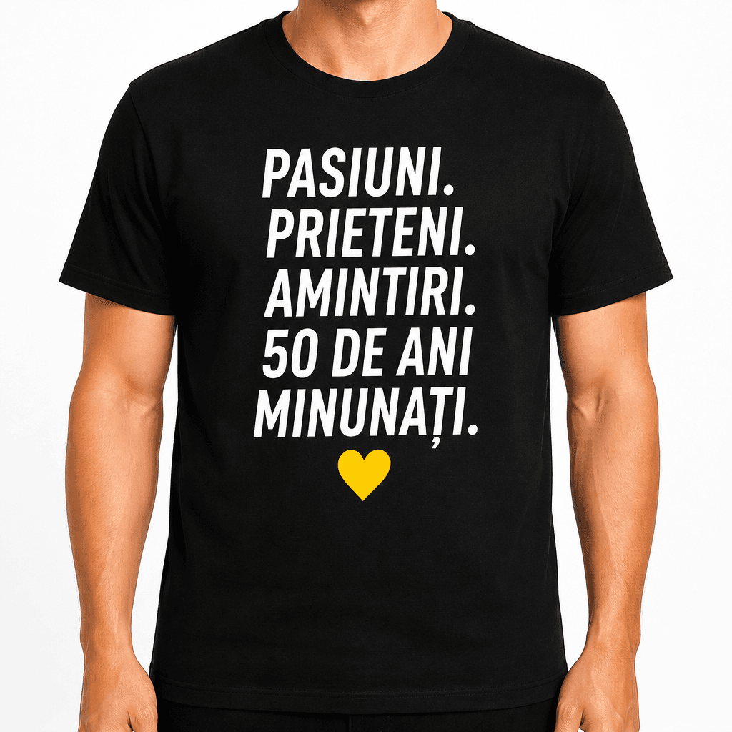 Tricou pentru 50 de ani – Pasiuni. Prieteni. Amintiri. 50 de ani minunați.