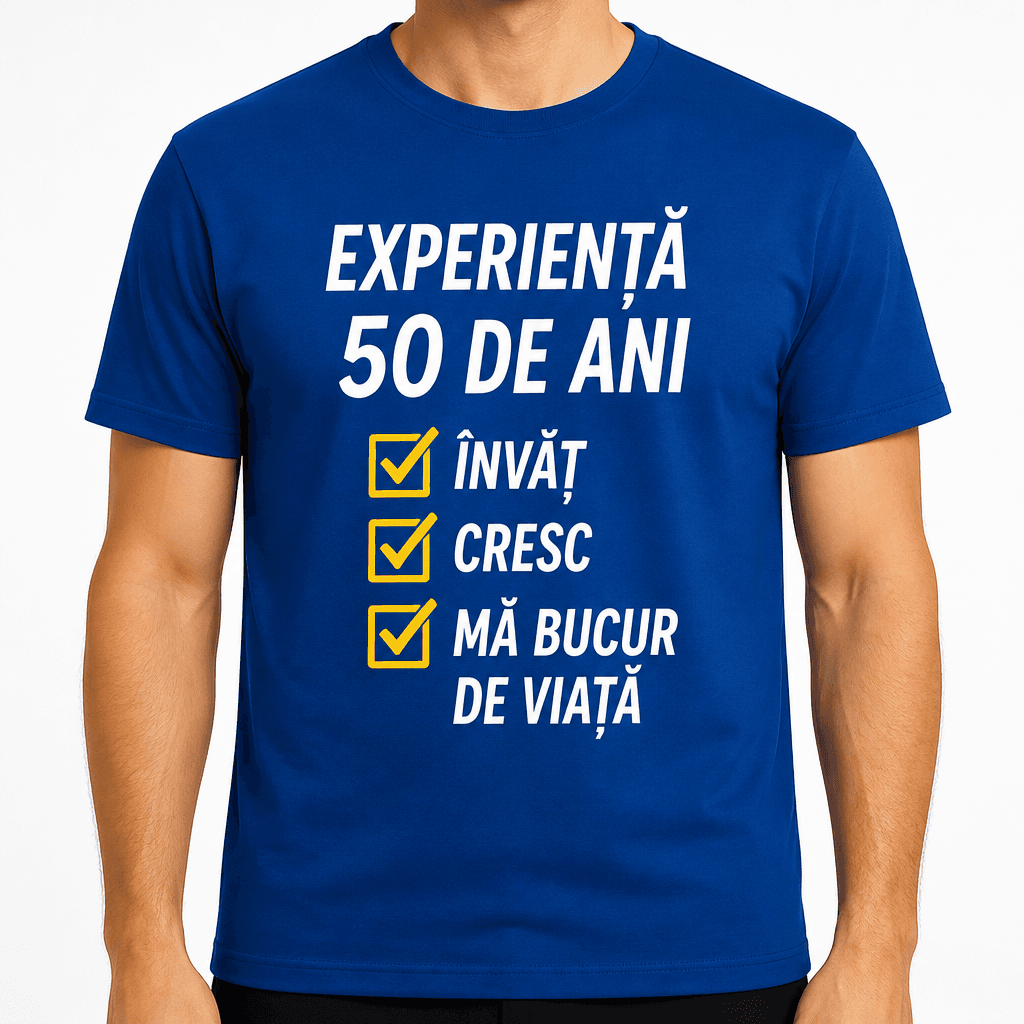 Tricou pentru 50 de ani – Experiență 50 de ani învăț! Cresc mă bucur de viață