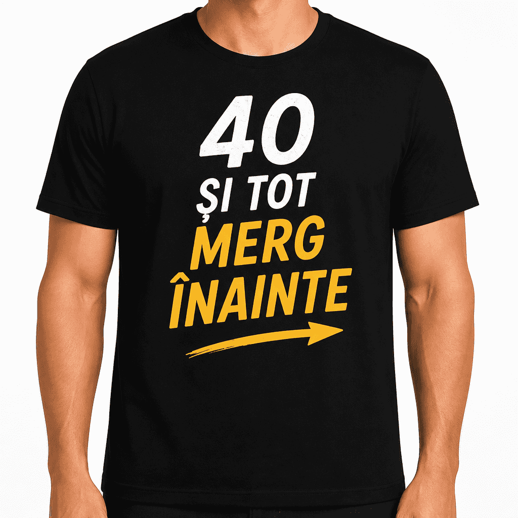 Tricou pentru 40 de ani – 40 și tot merg înainte