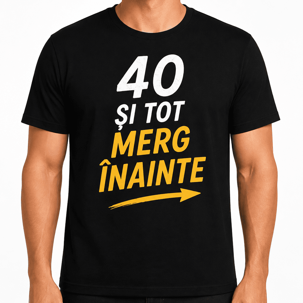 Tricou pentru 40 de ani – 40 și tot merg înainte