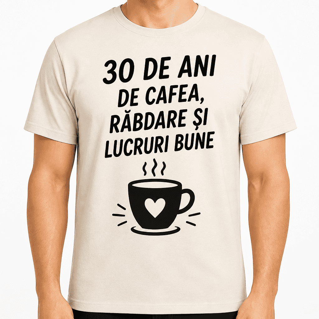 Tricou pentru 30 de ani – 30 de ani de cafea, răbdare și lucruri bune