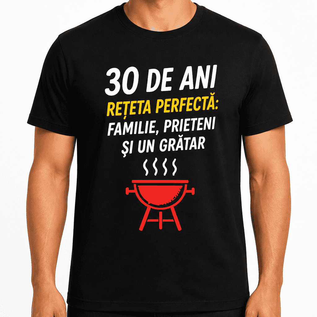 Tricou pentru 30 de ani – 30 de ani rețeta perfectă: familie, prieteni și un grătar