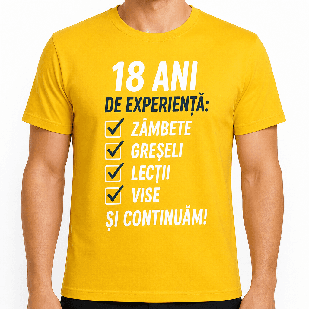 Tricou pentru 18 ani – 18 ani de experiență: ☑ zâmbete ☑ greșeli ☑ lecții ☑ vise și continuăm!