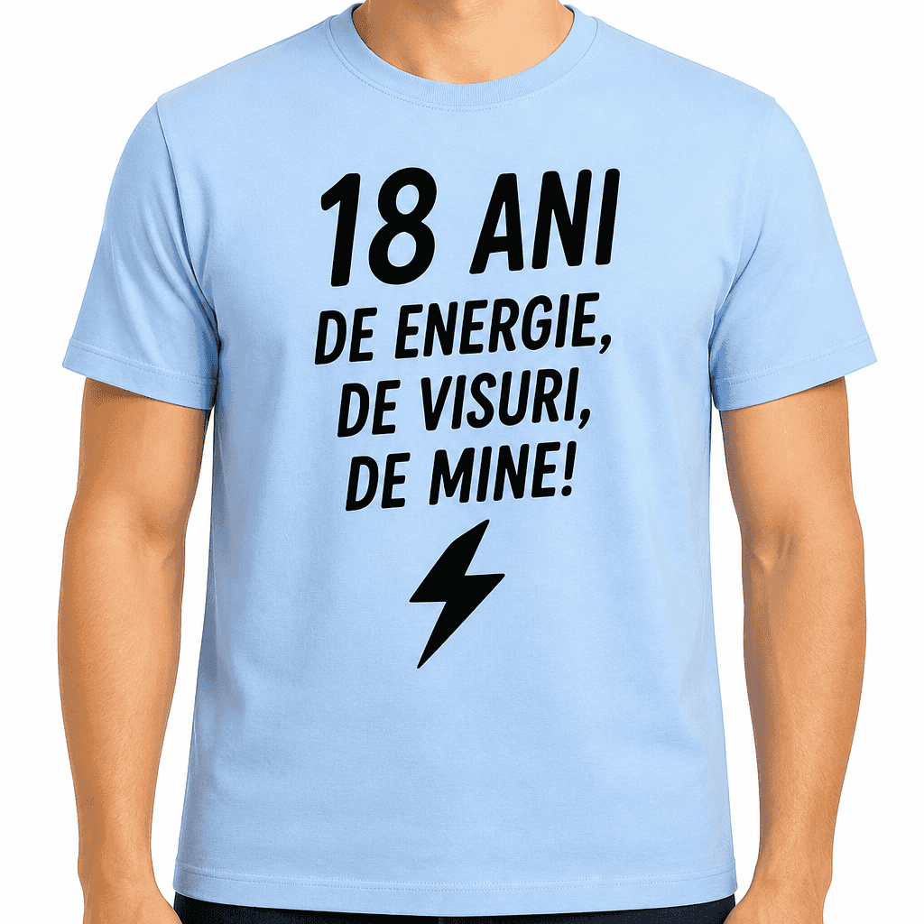 Tricou pentru 18 ani – 18 ani de energie, de visuri, de mine!