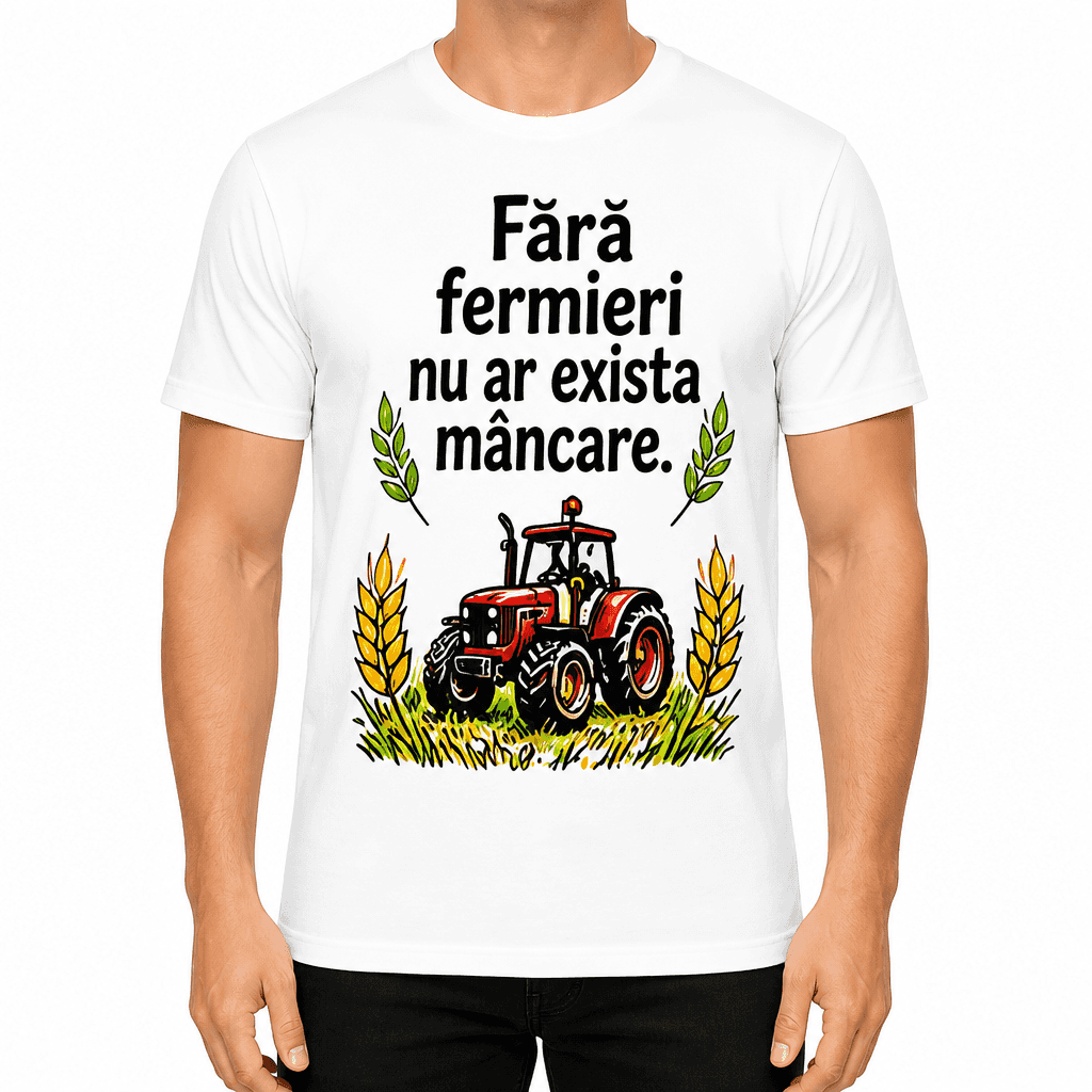 Tricou fermier – Fără fermieri nu ar exista mâncare.