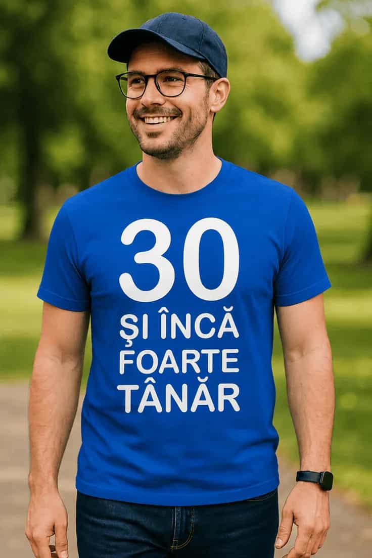 Tricou amuzant 30 și încă tânăr - 30 ȘI ÎNCĂ FOARTE TÂNĂR