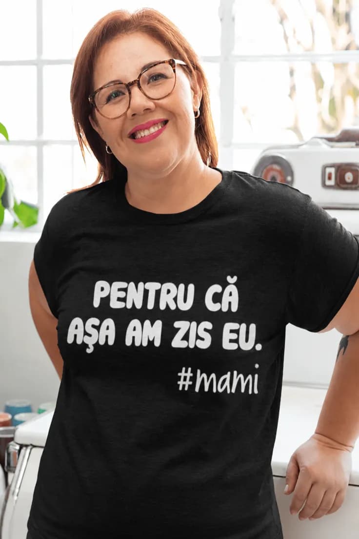 Tricou amuzant Așa am zis eu #MAMI