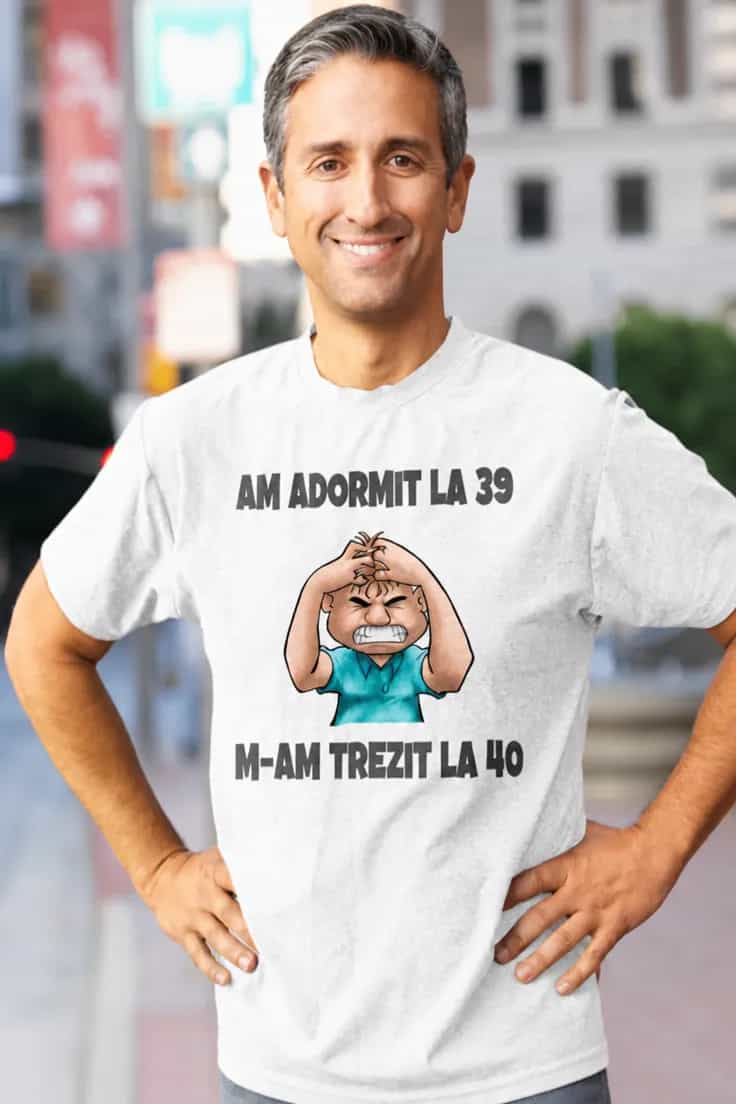 Tricou amuzant Adormit la 39 trezit la 40 cu anul la alegere