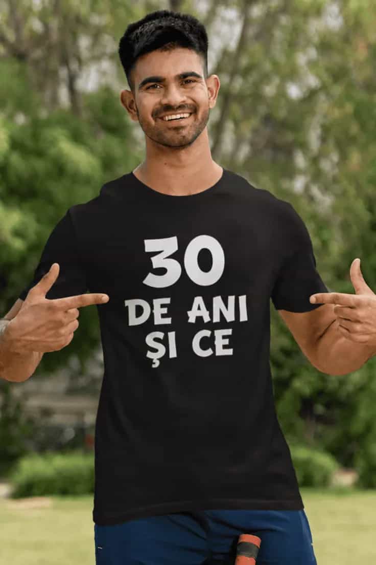 Tricou amuzant Am 30 și ce – 30 DE ANI ȘI CE.