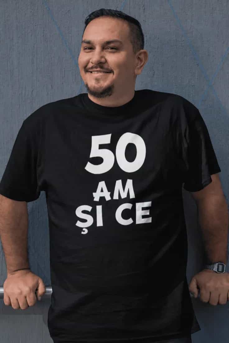 Tricou amuzant Am 50 și ce