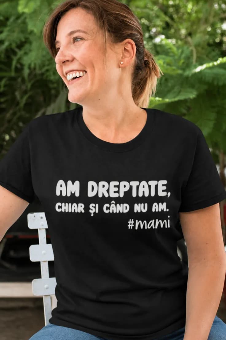Tricou amuzant Am dreptate mereu #mami