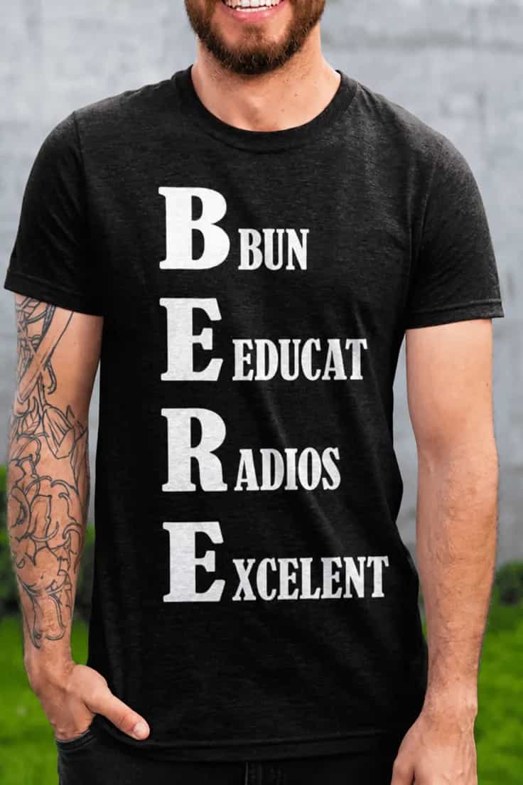 Tricou amuzant Bere inițiale - BUN EDUCAT RADIOS