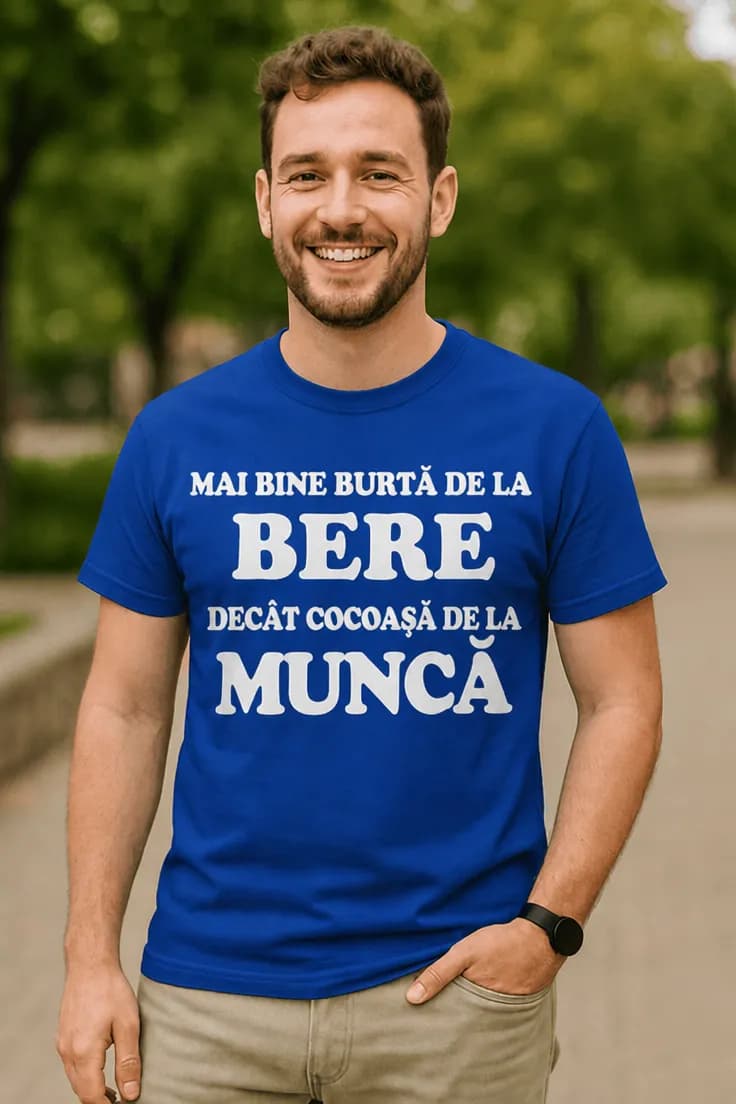 Tricou amuzant Burtă de bere - MAI BINE BURTĂ DE LA