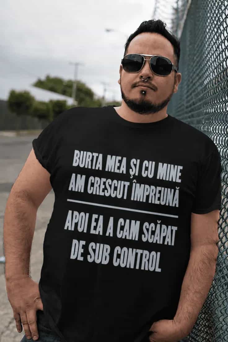 Tricou amuzant Burtă scăpată de sub control