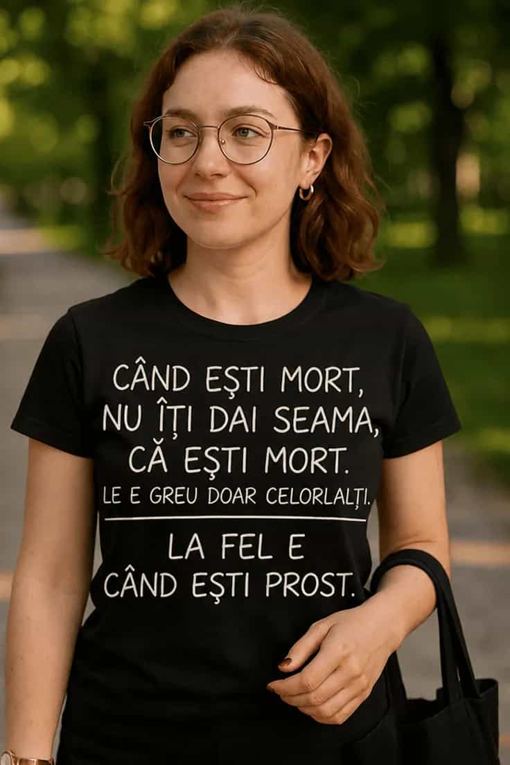 Tricou amuzant Când ești prost – CÂND EȘTI MORT,