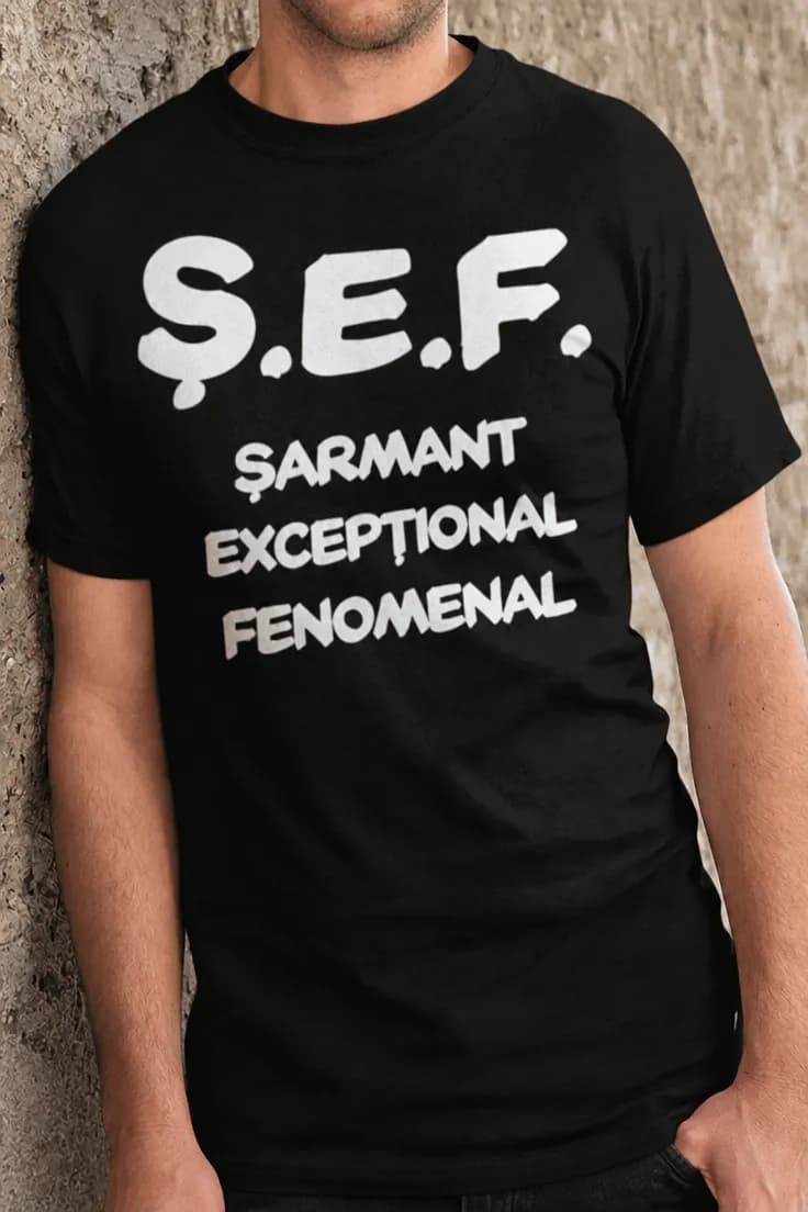 Tricou amuzant Șef acronim amuzant - Ș.E.F.