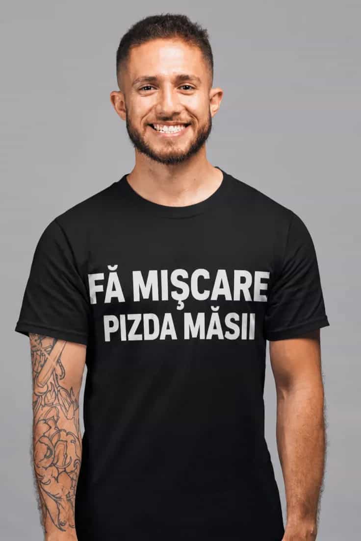Tricou amuzant Fă mișcare – FĂ MIȘCARE PIZDA MĂSII