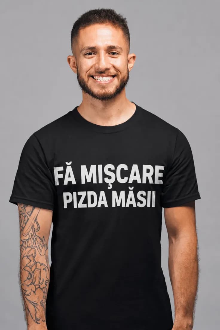 Tricou amuzant Fă mișcare – FĂ MIȘCARE PIZDA MĂSII