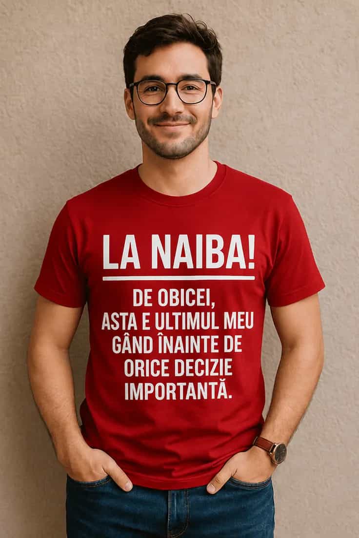 Tricou amuzant La naiba decizii importante