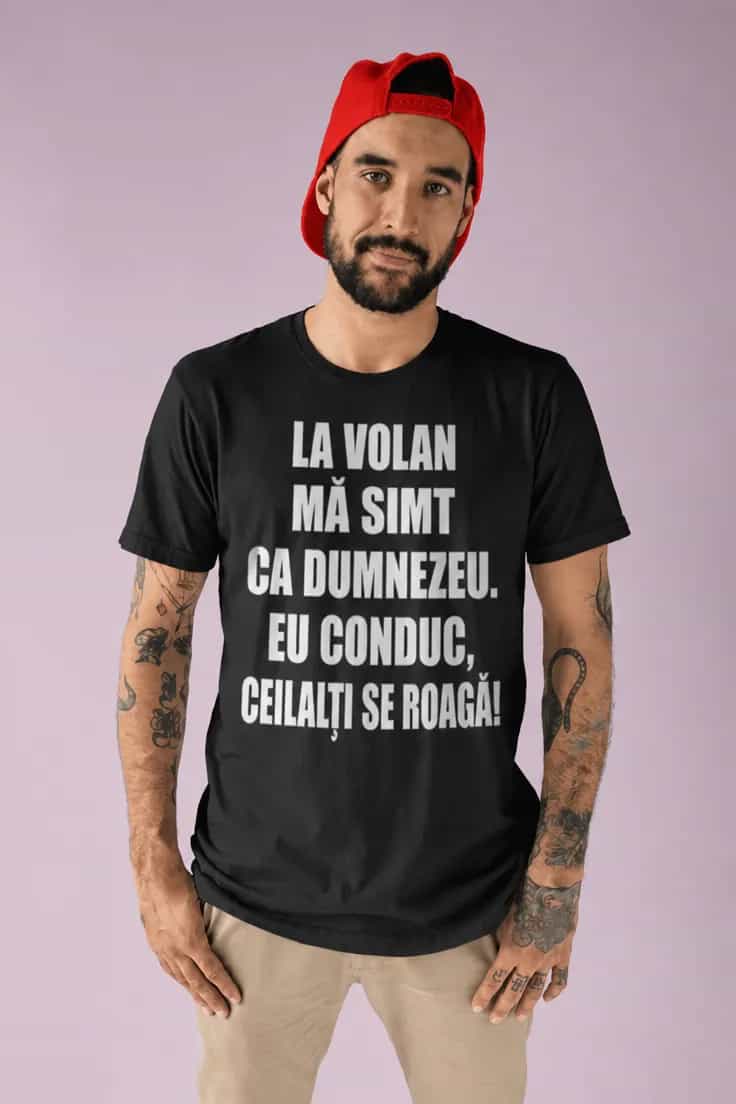 Tricou amuzant La volan ca Dumnezeu - LA VOLAN