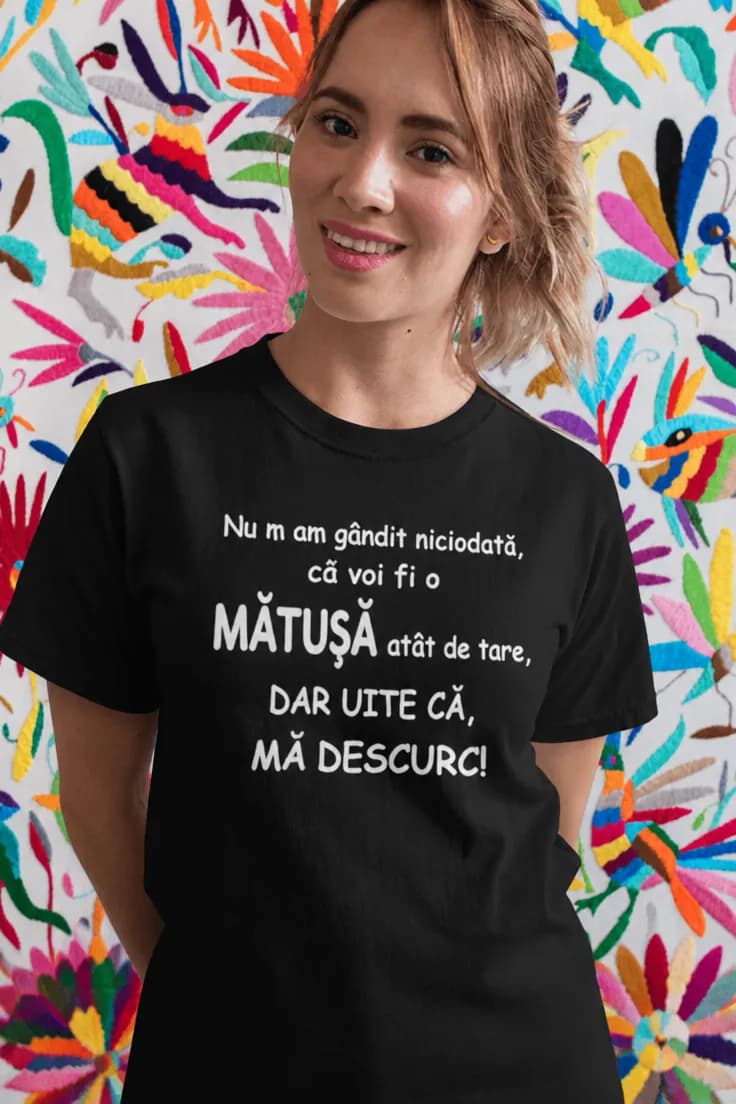 Tricou amuzant Mătușă tare - Nu m am gândit niciodată,
