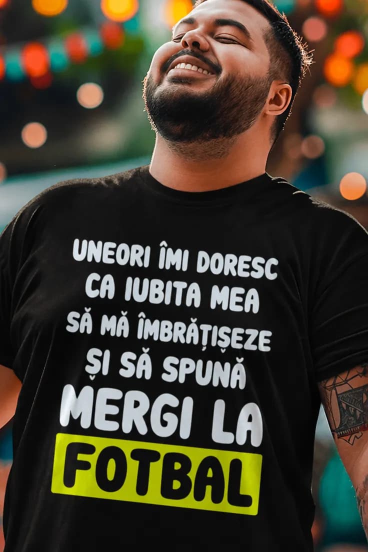 Tricou amuzant Mergi la fotbal - UNEORI ÎMI DORESC