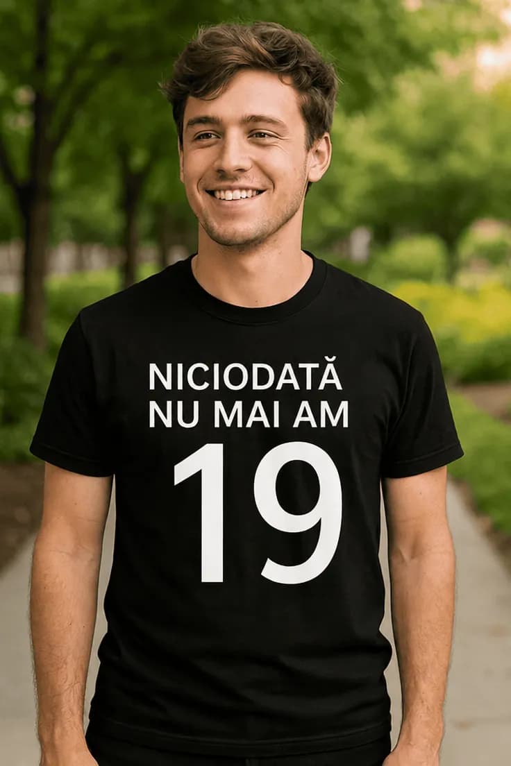 Tricou amuzant Niciodată 19 din nou – NICIODATĂ NU MAI AM